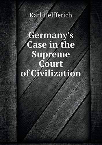 Germany's Case in the Supreme Court of Civiliza... 5519336601 Book Cover