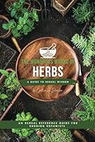The Wondrous World of Herbs: A Kids' Guide to Herbal Wisdom: An Herbal Reference Guide for Budding Botanists B0D7LWVHPZ Book Cover