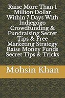 Raise More Than 1 Million Dollar Within 7 Days With Indiegogo Crowdfunding & Fundraising Secret Tips & Free Marketing Strategy Raise Money Funds Secret Tips & Tricks B08BF14NFC Book Cover