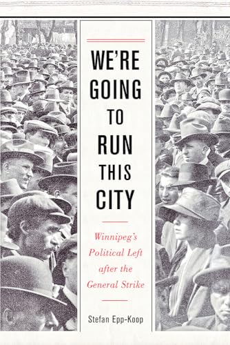 We’re Going to Run This City: Winnipeg's Political Left after the General Strike