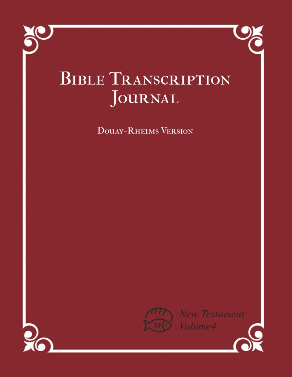 Bible Transcription Journal - New Testament Volume 4: Traditional Catholic Bible based on Douay–Rheims Version