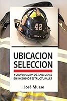 Ubicacion, Seleccion y Coordinacion de Mangueras En Incendios Estructurales 6120007806 Book Cover