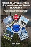 Guide de voyage et road trips en Allemagne, Suisse et Autriche 2026:...