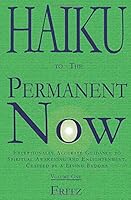 Haiku to The Permanent Now: Exceptionally Accurate Guidance to Spiritual Awakening and Enlightenment, Crafted by a Living Buddha 0999380001 Book Cover