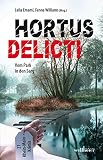 Hortus delicti: Vom Park in den Sarg - Herausgeber: Fenna Williams, Leila Emami Fenna Williams, D.C. Hubbard, Susanne Kronenberg, Eva Lirot, Christiane Geldmacher, Belinda Vogt, Karsten Eichner, Leila Emami, Ute Schusterreiter, Claudia Schmid, Jürgen Heimbach, Dominick Mondorff, Anina Stecay, Christina Bacher, Ivonne Keller, Uli Aechtner, Brigitte Pons, Bernd Köstering, Dietmar Thate, Ursula Schmid-Spreer 