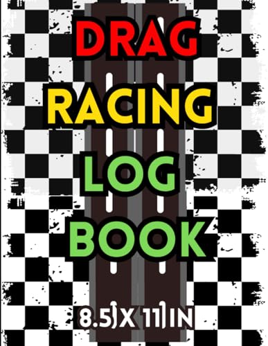 Drag Racing Log Book 8.5x11 in: Record Every Run - Analyze Speed, Fuel Consumption, and Racing Conditions | 111 Pages