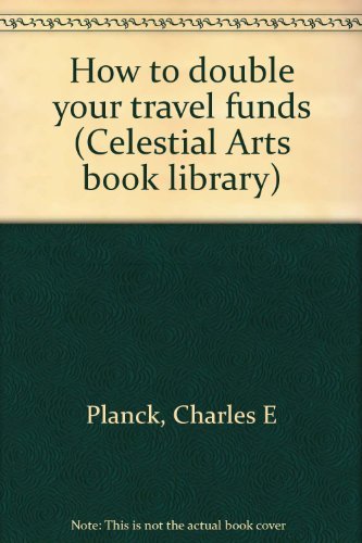 How to double your travel funds (Celestial Arts... 0912310227 Book Cover