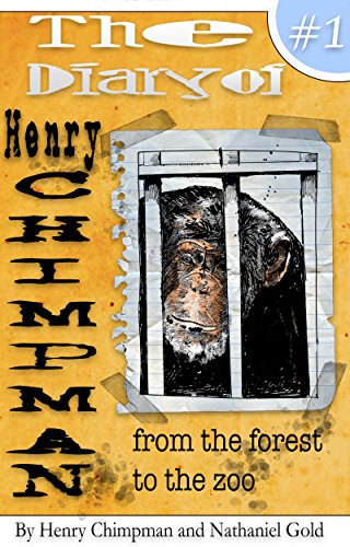 The Diary of Henry Chimpman: Volume 1: From the Forest to the Zoo (a fiction book for kids 8-10 and 9-12)