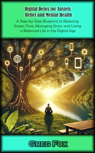Digital Detox for Anxiety Relief and Mental Health: A Step-by-Ste...