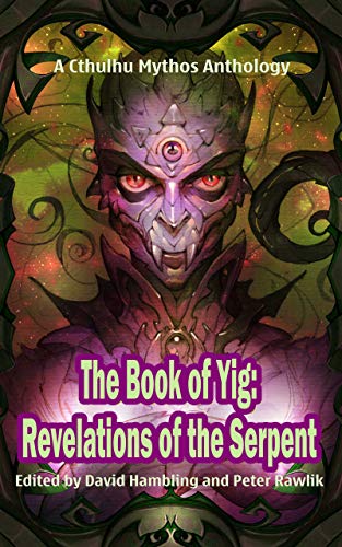 The Book of Yig: Revelations of the Serpent: A Cthulhu Mythos Anthology (Books of Cthulhu 3)