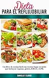  Dieta Para el Reflujo Biliar: Un libro de cocina fácil con recetas bajas en ácido que incluyen veganas, gluten, ERGE y LPR.