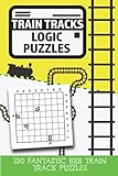 Train Tracks Logic Puzzles: 150 fantastic 8x8 train track puzzles