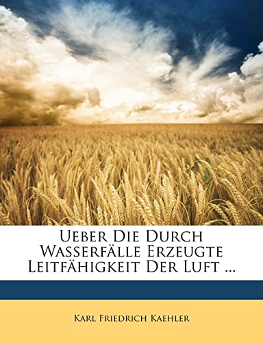 Ueber Die Durch Wasserfälle Erzeugte Leitfähigkeit Der Luft ... (German Edition)