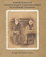 Family History of Solomon Reed & Euphrasie Hebert in Southwest Louisiana: Divine, Olin, Hypolite, Clinton, Samuel, Lenora, Rene, Octavie, & YO Reed 1507670796 Book Cover