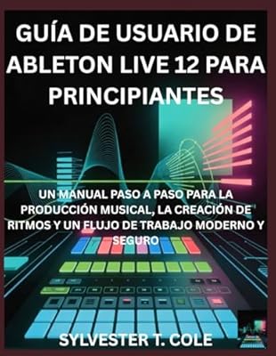 GUÍA DE USUARIO DE ABLETON LIVE 12 PARA PRINCIPIANTES: UN MANUAL PASO A PASO PARA LA CONFIGURACIÓN, CALIBRACIÓN E IMPRESIÓN 3D DE ALTA CALIDAD | Ya disponible en tu tienda friki favorita! En mundofriki.es!