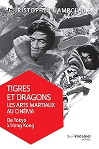 Livres Couvertures de Tigres et dragons : les arts martiaux au cinéma : Tome 1, De Tokyo à Hong Kong