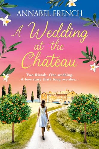 A Wedding at the Chateau: A must-read romantic comedy about second chances, love and friendship set against the backdrop of Italy's picturesque landscapes (The Chateau Series) (Book 3)