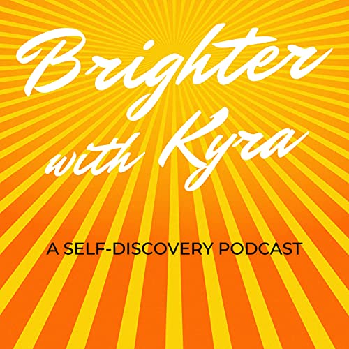 Brighter with Kyra podcast Brighter with Kyra podcast