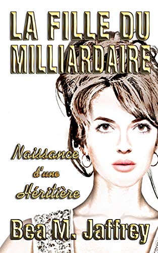 La Fille du Milliardaire: Naissance d’une Héritière (French Edition)