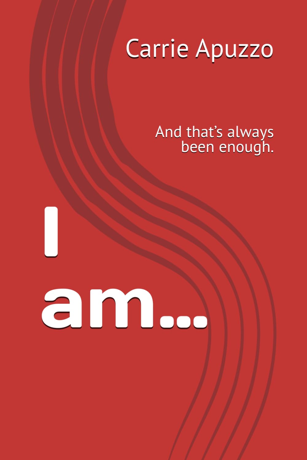 I am…: And that’s always been enough.