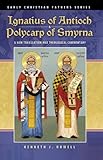  Ignatius of Antioch & Polycarp of Smyrna: A New Translation and Theological Commentary (English Edition)