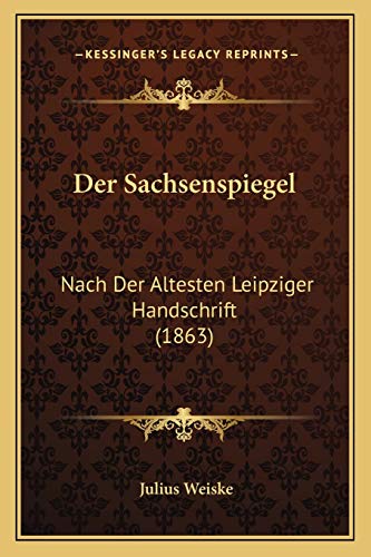 Der Sachsenspiegel: Nach Der Altesten Leipziger Handschrift (1863) (German Edition)