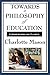 Towards A Philosophy Of Education (Charlotte Mason's Original Homeschooling Series)
