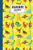 Glucose Log Book: Premium Dinosaurs Set Cover Glucose Log Book, Your Glucose Monitoring Log - Record blood sugar levels (before & after), 120 Pages, Size 6