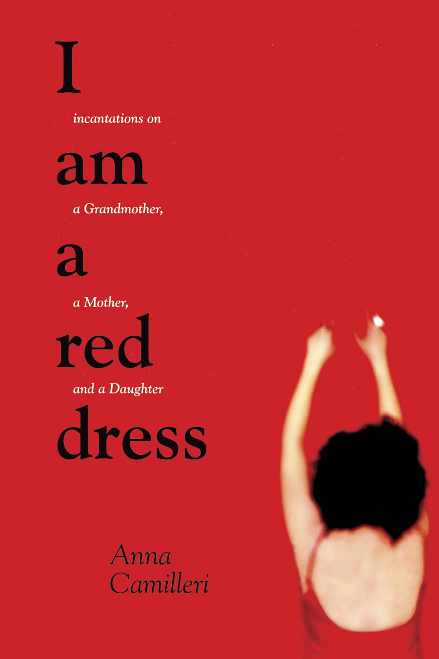 Buy I am a Red Dress: Incantations on a Grandmother, a Mother, and a Daughter — BookShops.in
