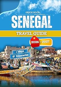 SENEGAL TRAVEL GUIDE 2026 - 2027: Daily living local habits and the different pace of the regions
