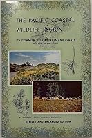 The Pacific Coastal Wildlife Region, Its Common Wild Animals and Plants, 2nd, Second Edition B000QB1RX2 Book Cover