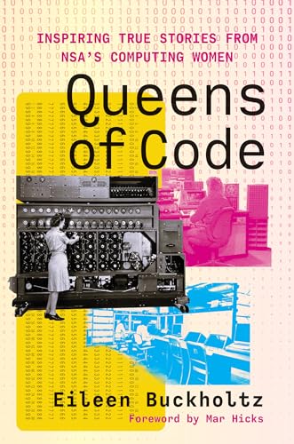 Queens of Code: Inspiring True Stories from NSA’s Computing Women (Labor and Technology)