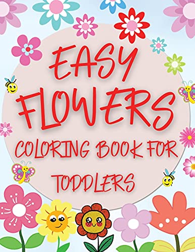 Easy Flowers Coloring Book For Toddlers: Simple Floral Coloring Pages for Beginners, Children and Preschoolers