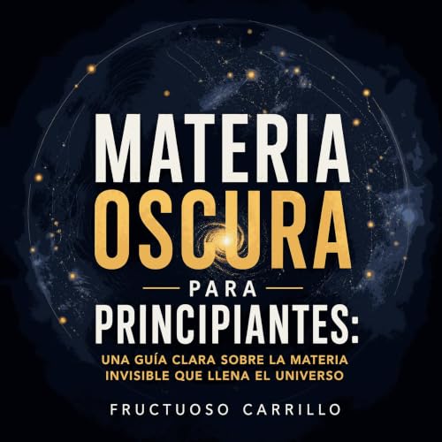 『Materia oscura para principiantes: Una gu&iacute;a clara sobre la materia invisible que llena el universo』のカバーアート