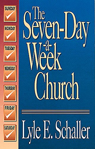 The Seven-Day-A-Week Church Schaller, Lyle E.