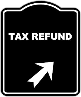 TAX REFUND Black Sign Arrow Up Right Aluminum Composite Sign 15 x 18 inches