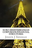 Euro-Mediterranean Corporate Financial Structures: Can the corporate financial structure create value to the corporation? 151716186X Book Cover