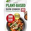 Plant-Based Slow Cooker Cookbook for Beginners: The Ultimate Guide with 1800 Days of Easy, Tasty & Wholesome Recipes to Support a Healthy Lifestyle on ... (Quick & Easy, Healthy Diet Recipes Books)