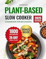 Plant-Based Slow Cooker Cookbook for Beginners: The Ultimate Guide with 1800 Days of Easy, Tasty & Wholesome Recipes to Support a Healthy Lifestyle on ... (Quick & Easy, Healthy Diet Recipes Books) B0F6D83X5S Book Cover