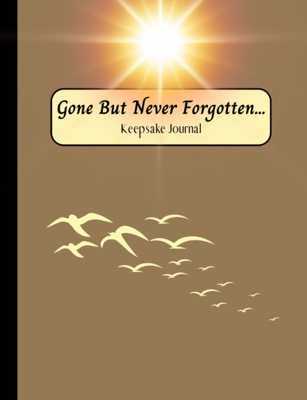“Gone But Never Forgotten”: Keepsake Journal: With Guided Questions To Share Memories Of A Loved One Who Has Passed Away. For Grief Therapy And ... Story Of Someone Who Has Touched My Heart.