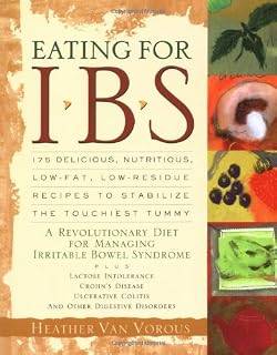 Eating for IBS: 175 Delicious, Nutritious, Low-Fat, Low-Residue Recipes to Stabilize the Touchiest