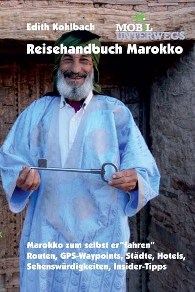 Reisehandbuch Marokko: Marokko zum selbst erfahren: Routen, GPS-Waypoints, Städte, Hotels, Camping, Insider-Tipps