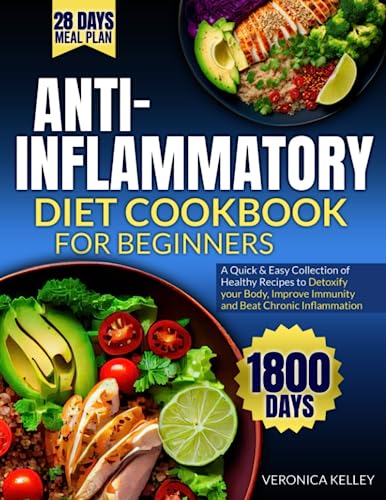 Anti-Inflammatory Diet Cookbook For Beginners: A Quick And Easy Collection Of Healthy Recipes, Detoxify Your Body, Improve Immunity, And Beat Chronic Inflammation #TOP4