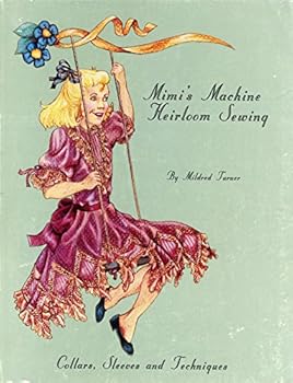 Mimi's Machine Heirloom Sewing...Collars, Sleeves And Techniques Book One