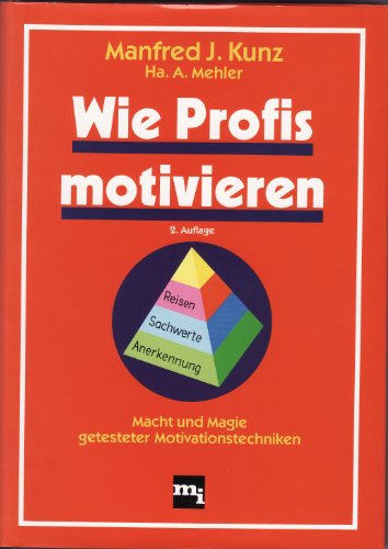 Wie Profis motivieren. Macht und Magie getesteter Motivationstechniken