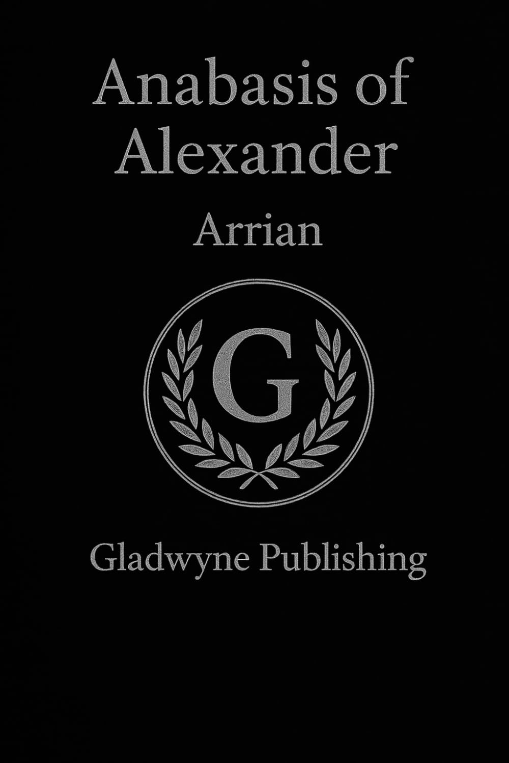 Anabasis of Alexander – Arrian – Reader Friendly – Annotations & Pictures