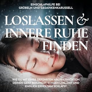 Einschlafhilfe bei Gr&uuml;beln und Gedankenkarussell - Loslassen und innere Ruhe finden cover art
