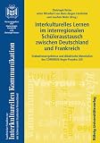 Interkulturelles Lernen im interregionalen Schüleraustausch zwischen Deutschland und Frankreich: Evaluationsergebnisse und didaktische Materialien des ... Mit Schwerpunkt Deutschland /Frankreich)