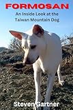 Formosan: An Inside Look at the Taiwan Mountain Dog