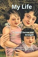 My Life : A Saga of Sorrow and Strength 107374521X Book Cover